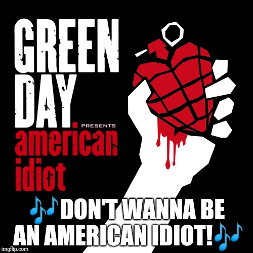 American Idiot | image tagged in american idiot | made w/ Imgflip meme maker