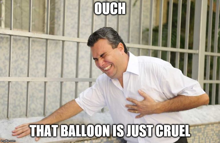 ouch | OUCH THAT BALLOON IS JUST CRUEL | image tagged in ouch | made w/ Imgflip meme maker