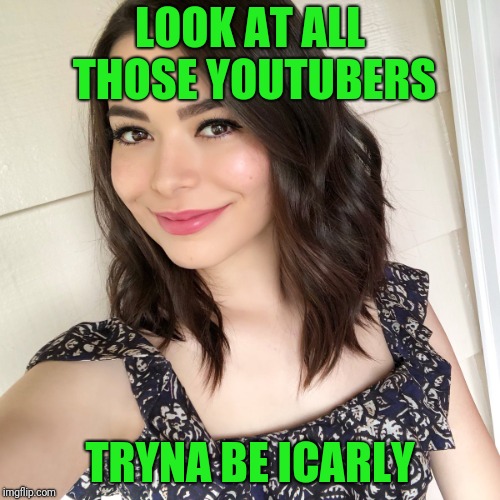 Fake fame is as useful as a high score in Galaxians  | LOOK AT ALL THOSE YOUTUBERS; TRYNA BE ICARLY | image tagged in miranda cosgrove | made w/ Imgflip meme maker