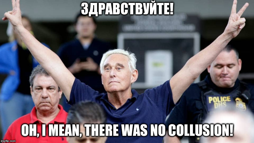 Roger, keep your mouth closed! | ЗДРАВСТВУЙТЕ! OH, I MEAN, THERE WAS NO COLLUSION! | image tagged in roger stone,humor,collusion,robert mueller | made w/ Imgflip meme maker