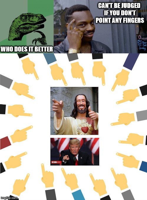 You Be The Judge | image tagged in philosoraptor,roll safe,jesus,donald trump,pointing,finger | made w/ Imgflip meme maker