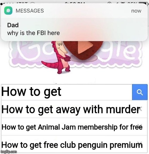 why is the FBI here | How to get; How to get away with murder; How to get Animal Jam membership for free; How to get free club penguin premium | image tagged in why is the fbi here | made w/ Imgflip meme maker