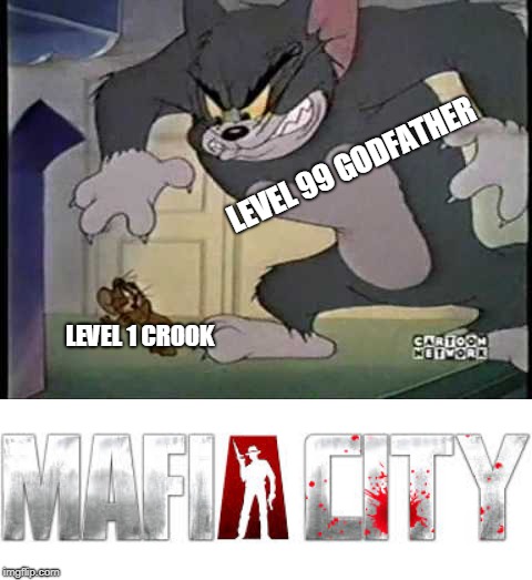 That's How Mafia Works Tom And Jerry | LEVEL 99 GODFATHER; LEVEL 1 CROOK | image tagged in funny,memes,tom and jerry,that's how mafia works,mafia city | made w/ Imgflip meme maker