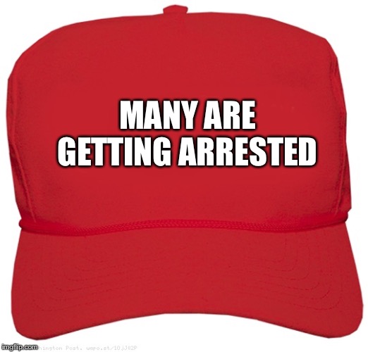 blank red MAGA hat | MANY ARE GETTING ARRESTED | image tagged in blank red maga hat,many are getting arrested,maga hat many are getting arrested,trump meme | made w/ Imgflip meme maker