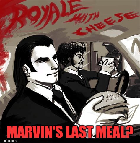 MARVIN'S LAST MEAL? | made w/ Imgflip meme maker
