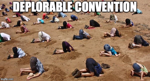 Heads in the Sand | DEPLORABLE CONVENTION | image tagged in heads in the sand | made w/ Imgflip meme maker