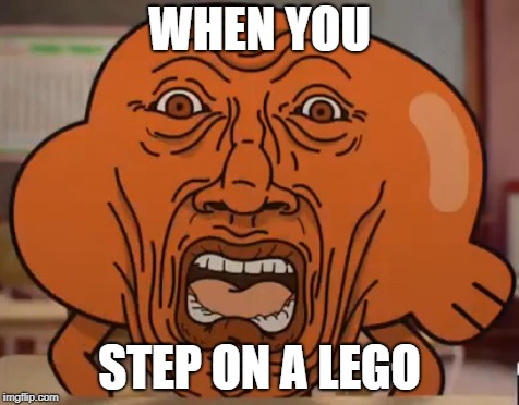 Dahrwhin | WHEN YOU; STEP ON A LEGO | image tagged in derp | made w/ Imgflip meme maker