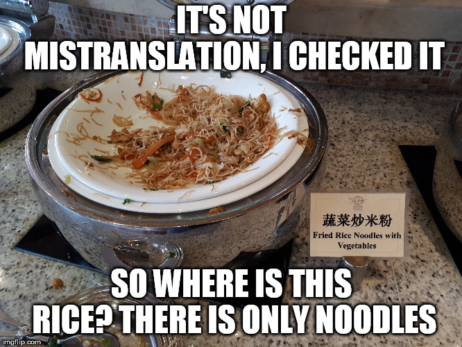 not mistranslation | IT'S NOT MISTRANSLATION, I CHECKED IT; SO WHERE IS THIS RICE? THERE IS ONLY NOODLES | image tagged in names | made w/ Imgflip meme maker