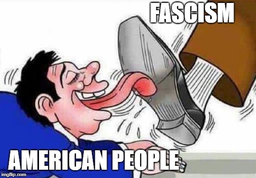 FASCISM; AMERICAN PEOPLE | made w/ Imgflip meme maker