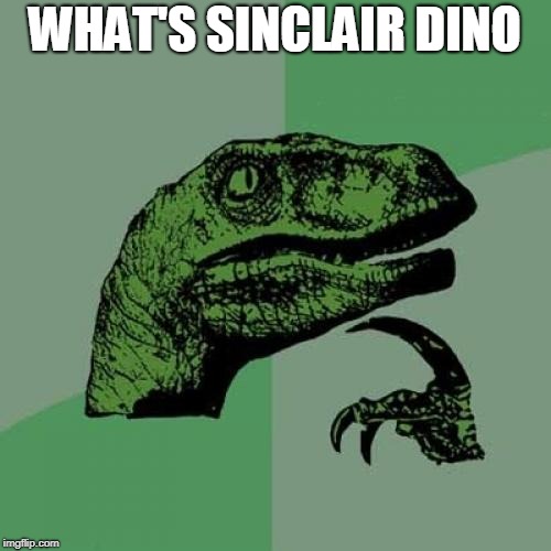 Philosoraptor Meme | WHAT'S SINCLAIR DINO | image tagged in memes,philosoraptor | made w/ Imgflip meme maker