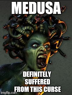 MEDUSA DEFINITELY SUFFERED FROM THIS CURSE | made w/ Imgflip meme maker