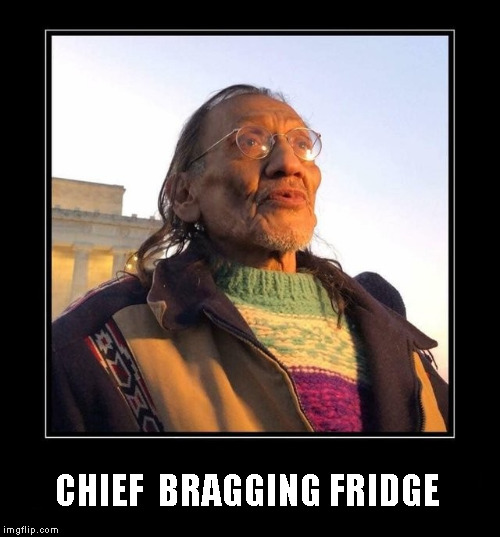 Native Indian Elder | CHIEF  BRAGGING FRIDGE | image tagged in memes,nathan phillips | made w/ Imgflip meme maker