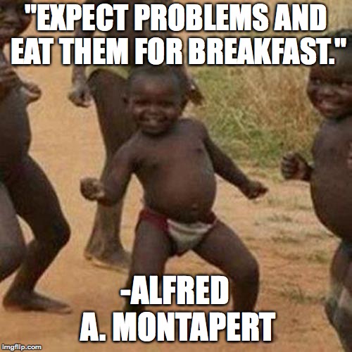 What's better than motivation and food? | "EXPECT PROBLEMS AND EAT THEM FOR BREAKFAST."; -ALFRED A. MONTAPERT | image tagged in memes,third world success kid,funny,motivation,support,success | made w/ Imgflip meme maker