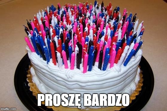 Birthday Cake | PROSZĘ BARDZO | image tagged in birthday cake | made w/ Imgflip meme maker