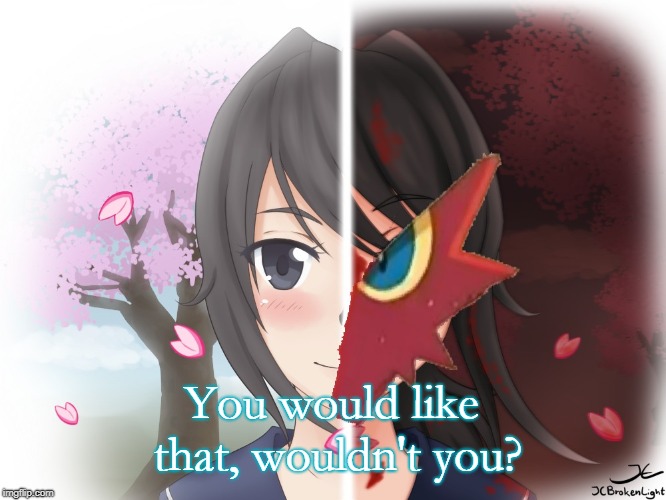 Yandere Blaziken | You would like that, wouldn't you? | image tagged in yandere blaziken | made w/ Imgflip meme maker