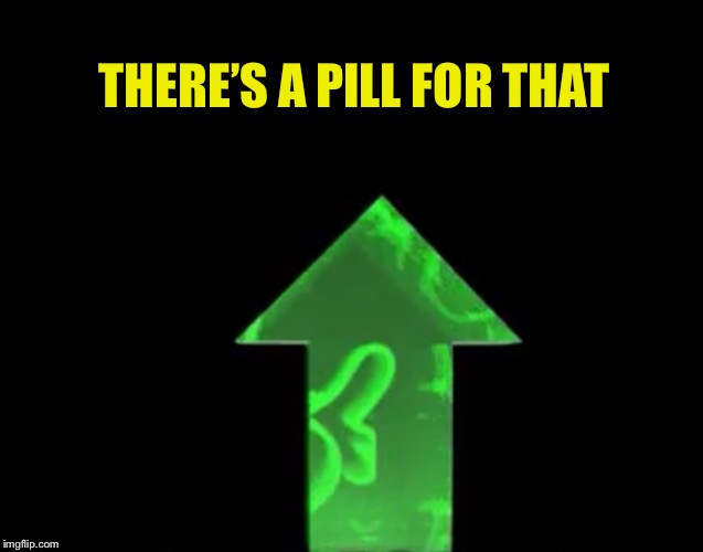 THERE’S A PILL FOR THAT | made w/ Imgflip meme maker