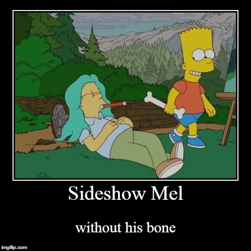Sideshow Mel without his bone | image tagged in funny,demotivationals,bart simpson,bone | made w/ Imgflip demotivational maker