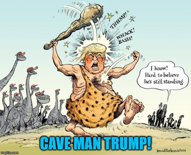 Cave Man Trump | CAVE MAN TRUMP! | image tagged in cave man trump | made w/ Imgflip meme maker