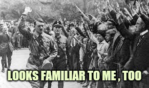 Nazi Germany Approves | LOOKS FAMILIAR TO ME , TOO | image tagged in nazi germany approves | made w/ Imgflip meme maker