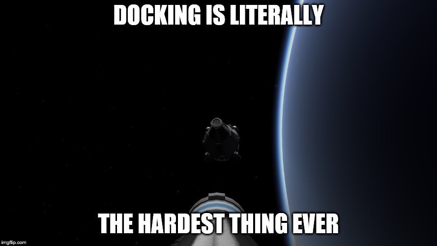 KSP Docking Difficulty | DOCKING IS LITERALLY; THE HARDEST THING EVER | image tagged in ksp,docking,gemini,nasa | made w/ Imgflip meme maker