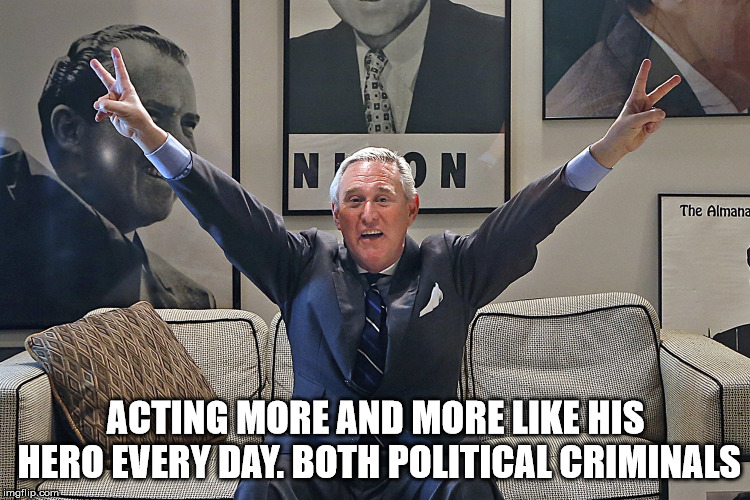 Roger Stone | ACTING MORE AND MORE LIKE HIS HERO EVERY DAY. BOTH POLITICAL CRIMINALS | image tagged in roger stone | made w/ Imgflip meme maker