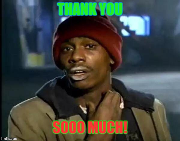 Y'all Got Any More Of That Meme | THANK YOU SOOO MUCH! | image tagged in memes,y'all got any more of that | made w/ Imgflip meme maker