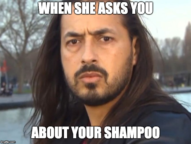 She wanna know | WHEN SHE ASKS YOU; ABOUT YOUR SHAMPOO | image tagged in shampoo | made w/ Imgflip meme maker
