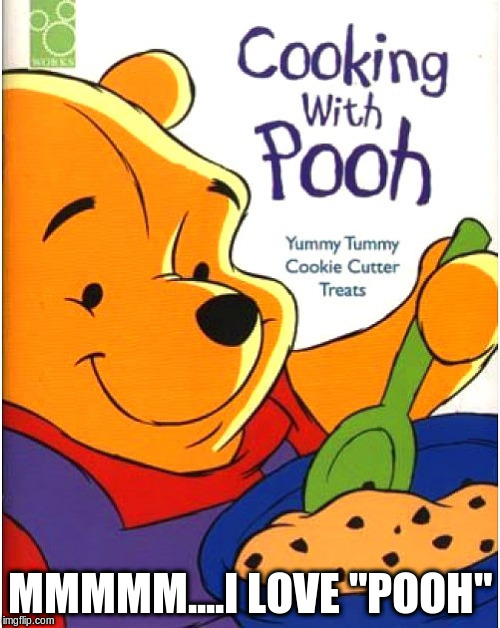 Cook Book with Winnie the Pooh | MMMMM....I LOVE "POOH" | image tagged in winnie the pooh,funny meme | made w/ Imgflip meme maker