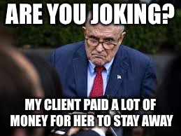 ARE YOU JOKING? MY CLIENT PAID A LOT OF MONEY FOR HER TO STAY AWAY | made w/ Imgflip meme maker