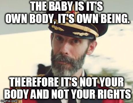 Killing when in mom is okay but wrong once they are out of mom? Hypocrisy. | THE BABY IS IT'S OWN BODY, IT'S OWN BEING. THEREFORE IT'S NOT YOUR BODY AND NOT YOUR RIGHTS | image tagged in captain obvious,stupid liberals,liberal hypocrisy,abortion is murder | made w/ Imgflip meme maker