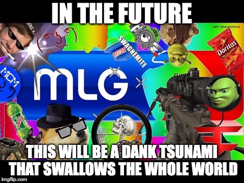 DAAAAAAAAAAAAANK
 | IN THE FUTURE; THIS WILL BE A DANK TSUNAMI THAT SWALLOWS THE WHOLE WORLD | image tagged in dank memes | made w/ Imgflip meme maker