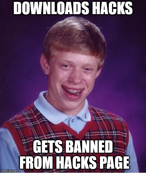 Bad Luck Brian | DOWNLOADS HACKS; GETS BANNED FROM HACKS PAGE | image tagged in memes,bad luck brian | made w/ Imgflip meme maker