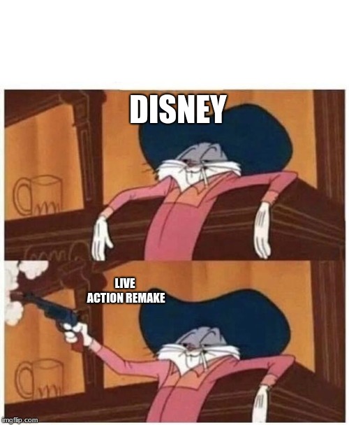 Meanwhile | DISNEY; LIVE ACTION REMAKE | image tagged in cowboy bugs,memes,disney | made w/ Imgflip meme maker
