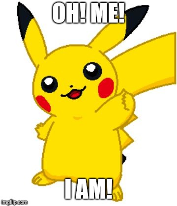 OH! ME! I AM! | made w/ Imgflip meme maker