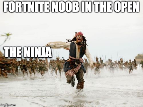 Game over
Placed 100th | FORTNITE NOOB IN THE OPEN; THE NINJA | image tagged in memes,jack sparrow being chased | made w/ Imgflip meme maker