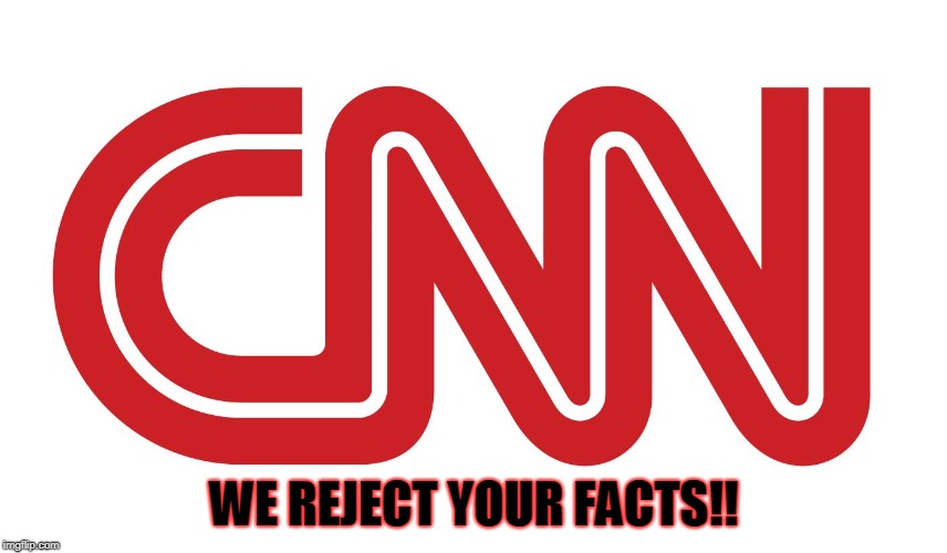 CNN logo | WE REJECT YOUR FACTS!! | image tagged in cnn logo | made w/ Imgflip meme maker