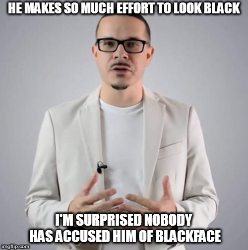 Shaun King | HE MAKES SO MUCH EFFORT TO LOOK BLACK I'M SURPRISED NOBODY HAS ACCUSED HIM OF BLACKFACE | image tagged in shaun king | made w/ Imgflip meme maker