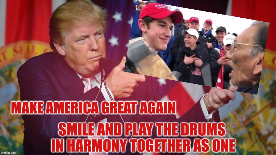 MAGA | MAKE AMERICA GREAT AGAIN; SMILE AND PLAY THE DRUMS IN HARMONY TOGETHER AS ONE | image tagged in memes,politics,maga,covington,kid,native american | made w/ Imgflip meme maker