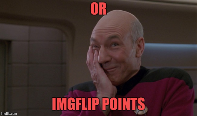 Picard Laugh | OR IMGFLIP POINTS | image tagged in picard laugh | made w/ Imgflip meme maker