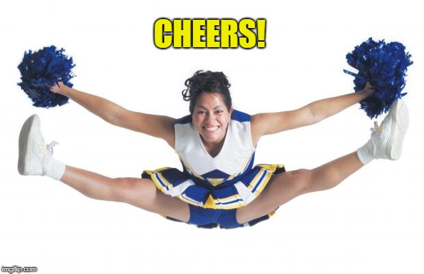 Cheerleader | CHEERS! | image tagged in cheerleader | made w/ Imgflip meme maker