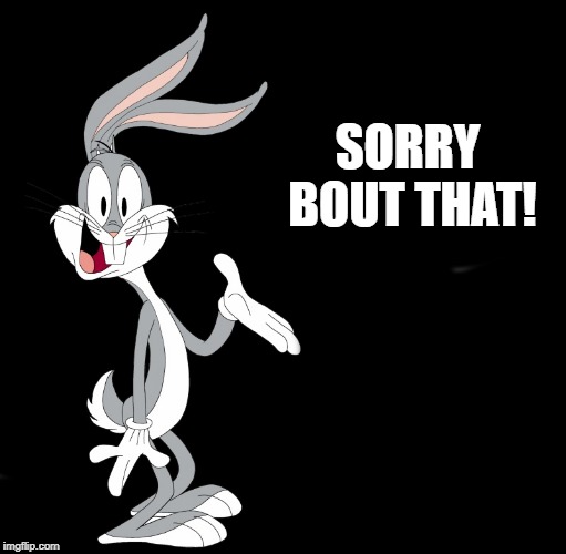 joke bunny | SORRY BOUT THAT! | image tagged in joke bunny | made w/ Imgflip meme maker