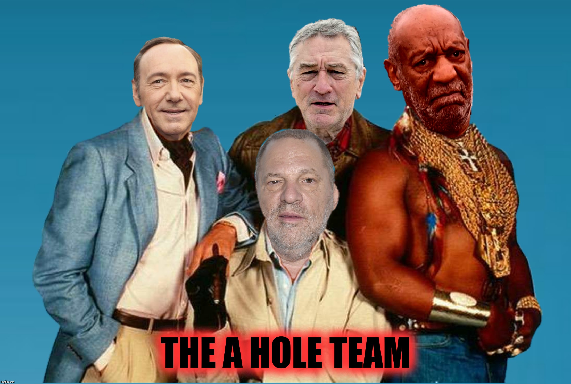 Bad Photoshop Sunday presents:  Beware the B. A. | THE A HOLE TEAM | image tagged in bad photoshop sunday,the a team,the a hole team | made w/ Imgflip meme maker