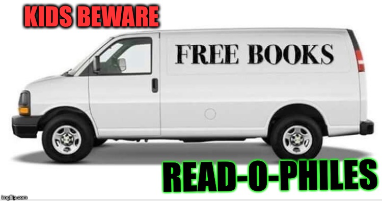 Cops: “book ‘em Dano” | KIDS BEWARE; READ-O-PHILES | image tagged in bookworm,free stuff van,stranger danger,paraphilia | made w/ Imgflip meme maker