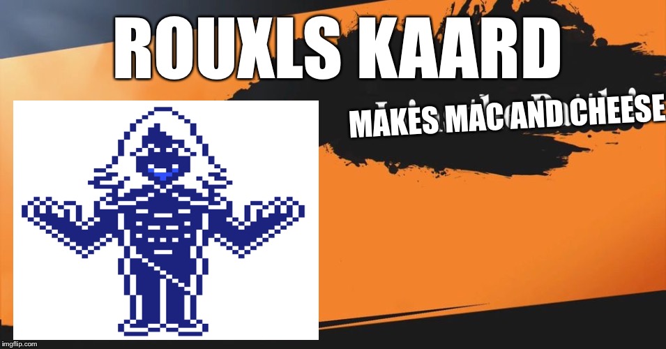 Smash Bros. | ROUXLS KAARD; MAKES MAC AND CHEESE | image tagged in smash bros | made w/ Imgflip meme maker