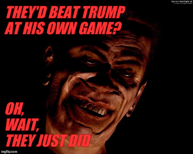 . red dark | THEY'D BEAT TRUMP              AT HIS OWN GAME? OH,            WAIT,                           THEY JUST DID | image tagged in g-man from half-life | made w/ Imgflip meme maker