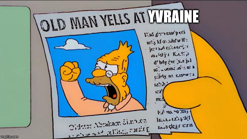 grandpa simpson old man yells at cloud | YVRAINE | image tagged in grandpa simpson old man yells at cloud | made w/ Imgflip meme maker