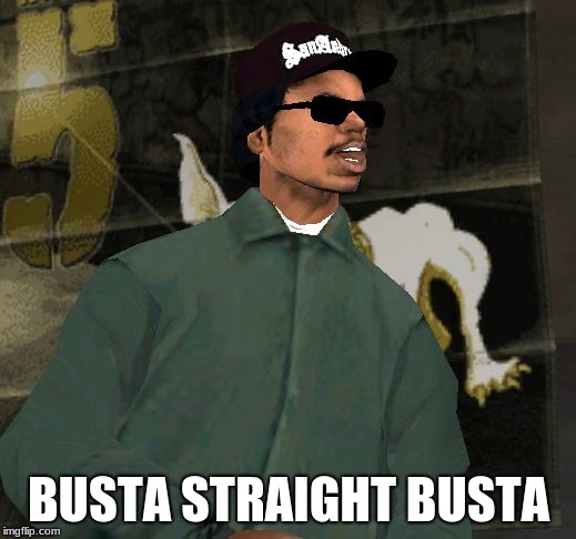 Ryder gta | BUSTA STRAIGHT BUSTA | image tagged in ryder gta | made w/ Imgflip meme maker