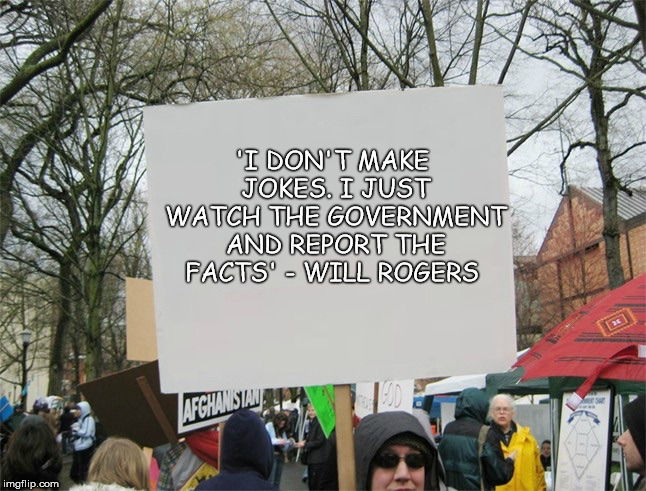 Government Quote | 'I DON'T MAKE JOKES. I JUST WATCH THE GOVERNMENT AND REPORT THE FACTS' - WILL ROGERS | image tagged in quotes,will rogers,government | made w/ Imgflip meme maker