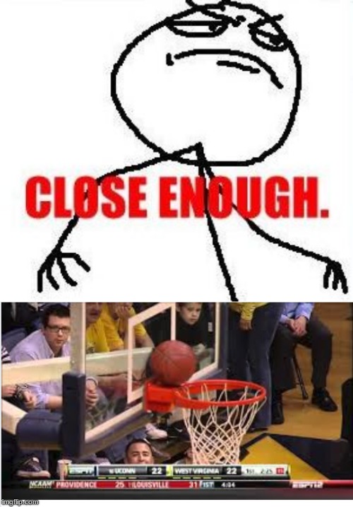 image tagged in memes,close enough | made w/ Imgflip meme maker