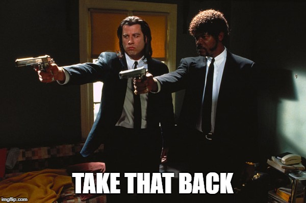 pulp fiction duo | TAKE THAT BACK | image tagged in pulp fiction duo | made w/ Imgflip meme maker